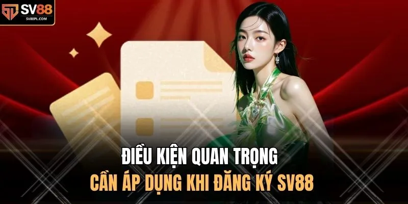 Điều kiện quan trọng cần áp dụng khi đăng ký SV88