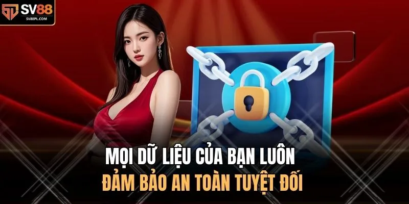 Mọi dữ liệu của bạn luôn đảm bảo an toàn tuyệt đối