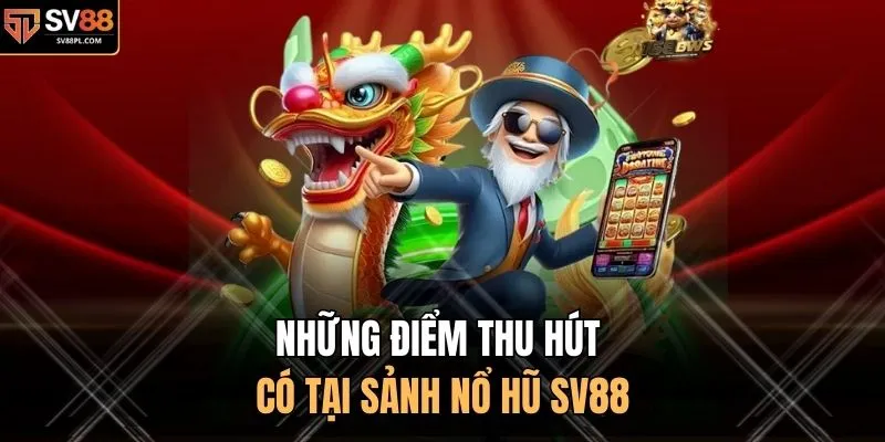 Những điểm thu hút có tại sảnh nổ hũ SV88