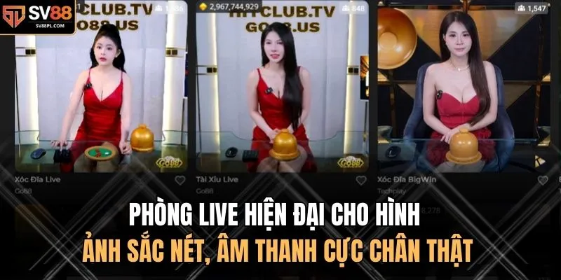 Phòng live hiện đại cho hình ảnh sắc nét, âm thanh cực chân thật